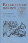 Paracelsian Moments : Science, Medicine, and Astrology in Early Modern Europe - Book