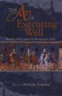 The Art of Executing Well : Rituals of Execution in Renaissance Italy - Book