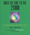 Golf in the Year 2100 : A Fanciful Glimpse at the Future of Golf - Book