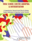 Total School Cluster Grouping and Differentiation : A Comprehensive, Research-Based Plan for Raising Student Achievement and Improving Teacher Practice - Book