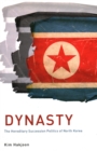 Dynasty : The Hereditary Succession Politics of North Korea - Book