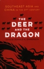The Deer and the Dragon : Southeast Asia and China in the 21st Century - Book