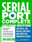 Serial Port Complete : COM Ports, USB Virtual COM Ports, and Ports for Embedded Systems - Book
