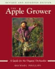 The Apple Grower : Guide for the Organic Orchardist, 2nd Edition - Book