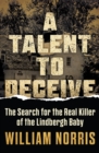A Talent to Deceive : The Search for the Real Killer of the Lindbergh Baby - Book