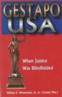 Gestapo U.S.A. : When Justice Was Blindfolded - Book