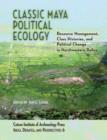 Classic Maya Political Ecology : Resource Management, Class Histories, and Political Change in Northwestern Belize - Book