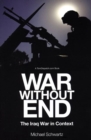 War Without End : The Iraq Debacle in Context - Book