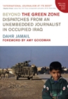 Beyond The Green Zone : Dispatches from an Unembedded Journalist in Occupied Iraq - Book
