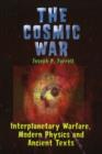Cosmic War : Interplanetary Warfare, Modern Physics, and Ancient Texts - Book