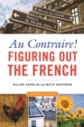 Au Contraire! : Figuring Out the French - Book