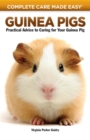 Guinea Pigs : Complete Care Made Easy-Practical Advice To Caring For your Guinea Pig - Book