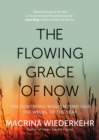The Flowing Grace of Now : Encountering Wisdom through the Weeks of the Year - eBook