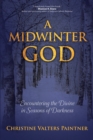 A Midwinter God : Encountering the Divine in Seasons of Darkness - eBook