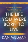 The Life You Were Born to Live : A Guide to Finding Your Life Purpose. Revised 25th Anniversary Edition - Book