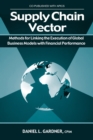Supply Chain Vector : Methods for Linking Execution of Global Business Models with Financial Performance - Book