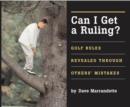 Can I Get a Ruling : Golf Rules Revealed Through Others' Mistakes - Book