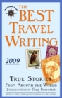 The Best Travel Writing 2009 : True Stories from Around the World - Book