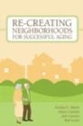 Re-Creating Neighborhoods for Successful Aging - Book