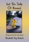 Just This Side of Normal : Glimpses into Life with Autism - Book