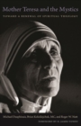 Mother Teresa and the Mystics : Toward a Renewal of Spiritual Theology - Book