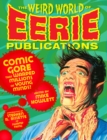 The Weird World Of Eerie Publications : Comic Gore That Warped Millions of Young Minds - Book