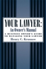Your Lawyer: An Owner's Manual : A Business Owner's Guide to Managing Your Lawyer - Book