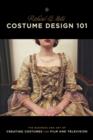Costume Design 101 : The Business and Art of Creating Costumes for Film and Television - Book
