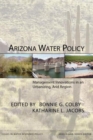 Arizona Water Policy : Management Innovations in an Urbanizing, Arid Region - Book