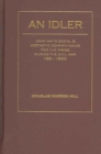 An Idler : John Hay's Social and Aesthetic Commentaries for the Press During the Civil War, 1861-1865 - Book