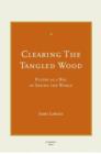 Clearing the Tangled Wood : Poetry as a Way of Seeing the World - Book