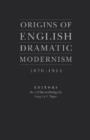 Origins of English Dramatic Modernism : 1870-1914 - Book