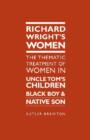 Richard Wright's Women : The Thematic Treatment of Women in Uncle Tom's Children, Black Boy and Native Son - Book