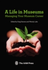 A Life in Museums : Managing Your Museum Career - Book