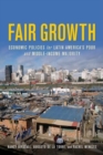 Fair Growth : Economic Policies for Latin America's Poor and Middle-Income Majority - Book
