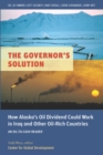 The Governor's Solution : How Alaska's Oil Dividend Could Work in Iraq and Other Oil-Rich Countries - eBook