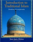 Introduction to Traditional Islam : Foundations, Art and Spirituality - Book