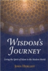 Wisdom'S Journey : Living the Spirit of Islam in the Modern World - Book