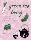Green Tea Living : A Japan-Inspired Guide to Eco-friendly Habits, Health, and Happiness - Book