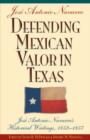 Defending Mexican Valor in Texas : Jose Antonio Navarro's Historical Writings, 1852-1857 - Book