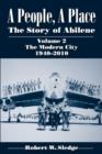 A People, A Place (Vol. 2: The Modern City, 1940-2010) : The Story of Abilene - Book
