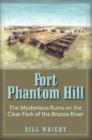 Fort Phantom Hill : The Mysterious Ruins on the Clear Fork of The Brazos River - Book