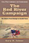 The Red River Campaign : The Union's Final Attempt to Invade Texas - Book