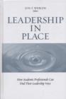 Leadership in Place : How Academic Professionals Can Find Their Leadership Voice - Book