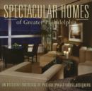 Spectacular Homes of Greater Philadelphia : An Exclusive Showcase of Philadelphia's Finest Designers - Book