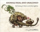 Animals Real and Imagined : Fantasy of What is and What Might be - Book
