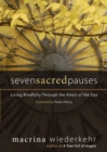 Seven Sacred Pauses : Living Mindfully Through the Hours of the Day - eBook