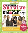 How to Survive Getting Your Kid Into College : By Hundreds of Happy Parents Who Did - eBook