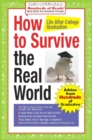 How to Survive the Real World: Life After College Graduation : Advice from 774 Graduates Who Did - eBook