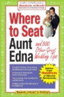 Where to Seat Aunt Edna? : And 824 Other Great Wedding Tips - eBook